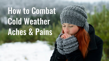 How to Combat Cold Weather Aches & Pains