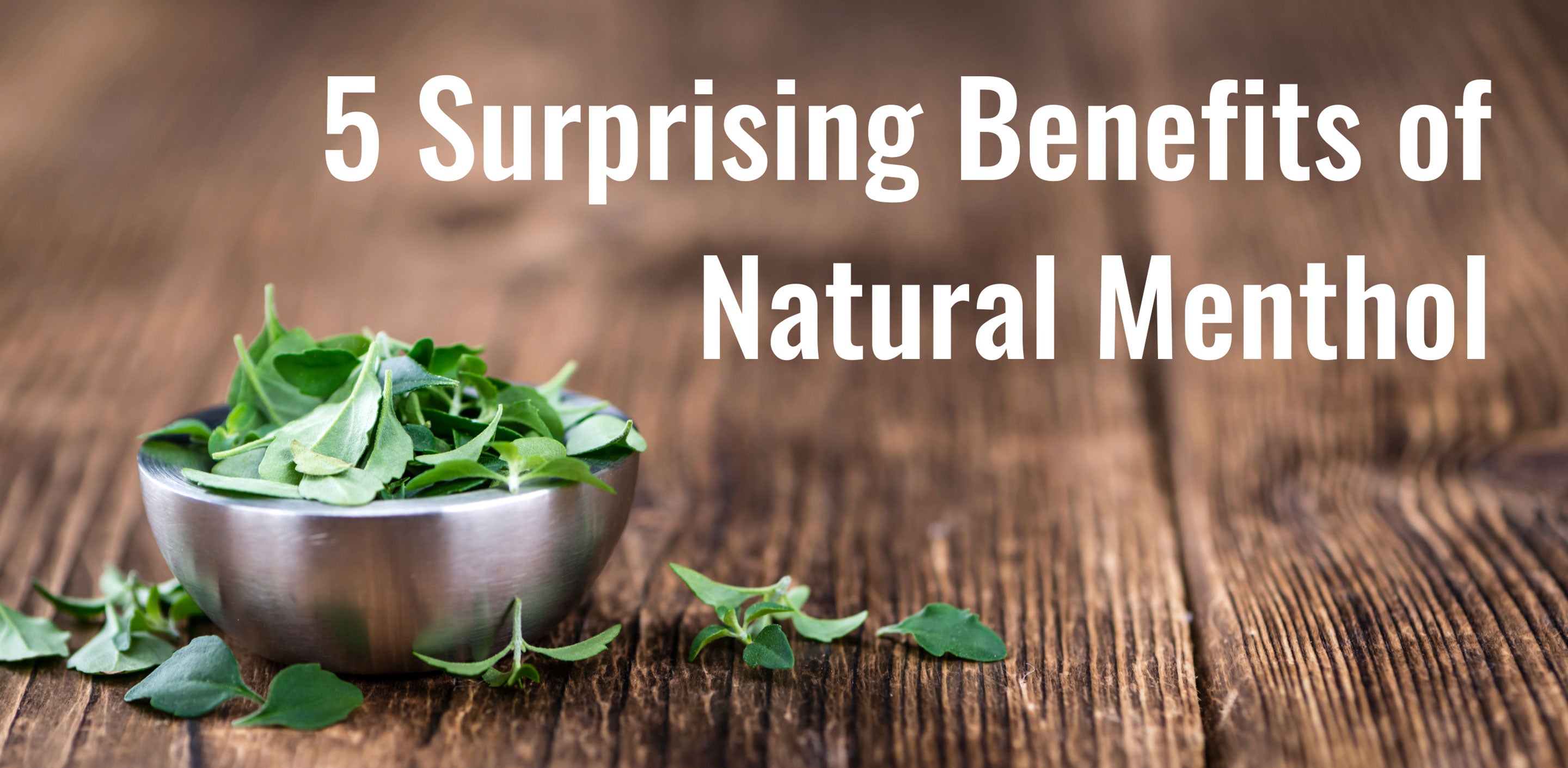 5 Surprising Benefits of Natural Menthol –